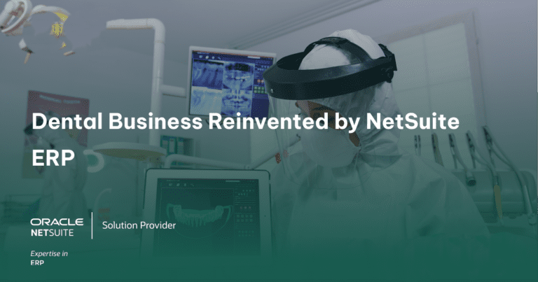 Read more about the article Dental Business Reinvented by NetSuite ERP